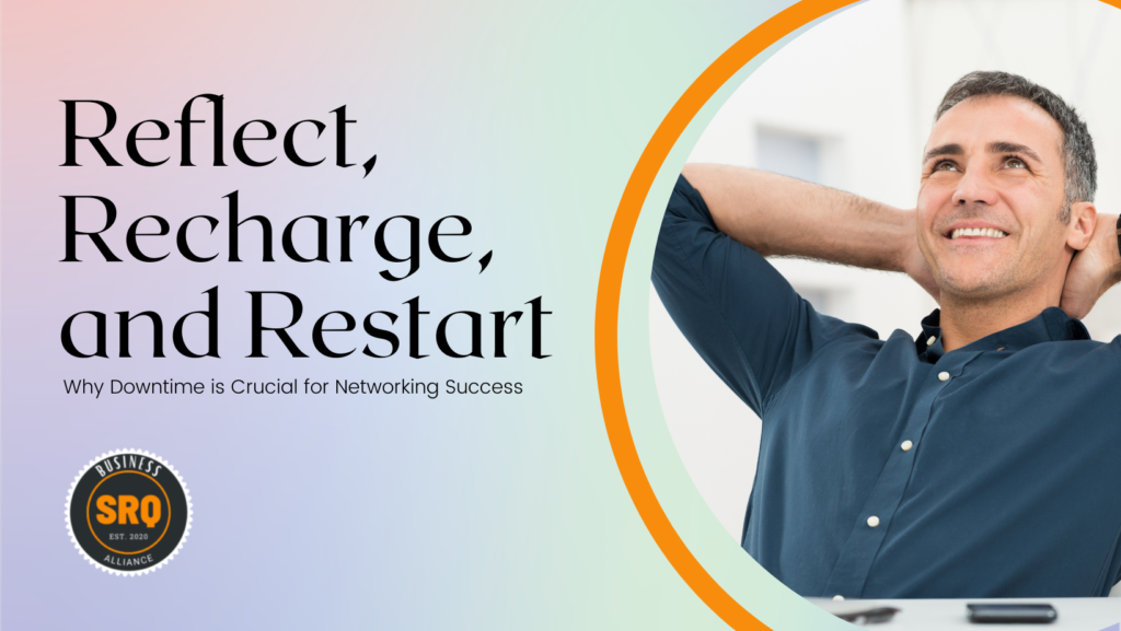 Reflect, Recharge, and Restart: Why Downtime is Crucial for Networking Success
